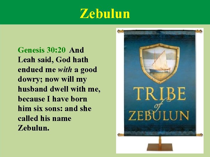 Zebulun Genesis 30: 20 And Leah said, God hath endued me with a good