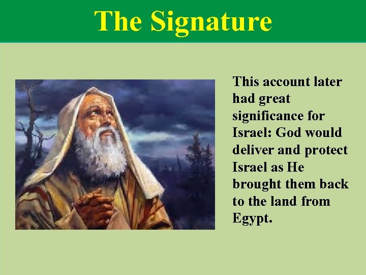 The Signature This account later had great significance for Israel: God would deliver and