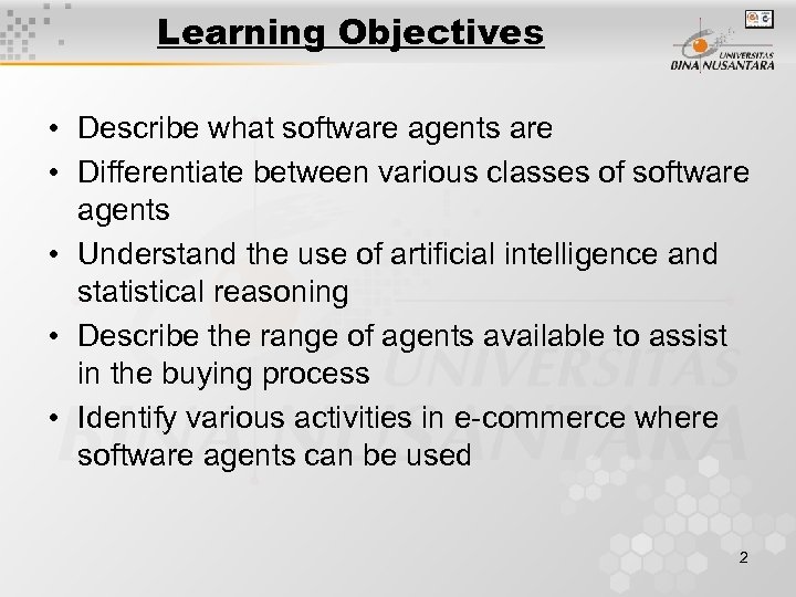 Learning Objectives • Describe what software agents are • Differentiate between various classes of