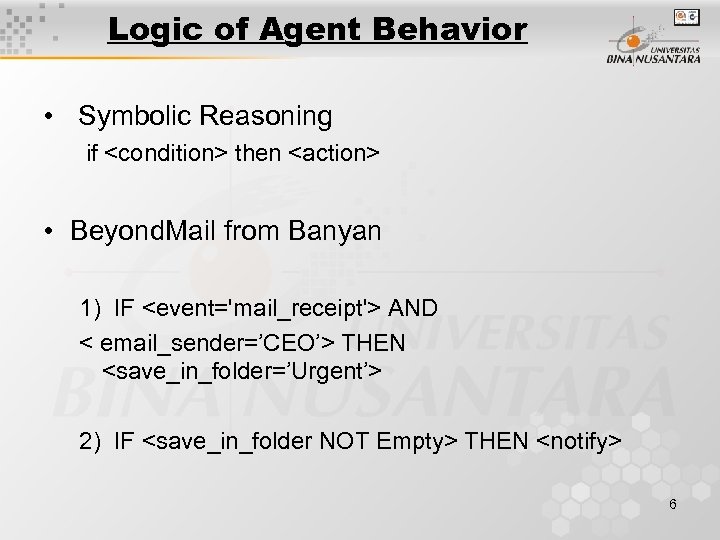 Logic of Agent Behavior • Symbolic Reasoning if <condition> then <action> • Beyond. Mail
