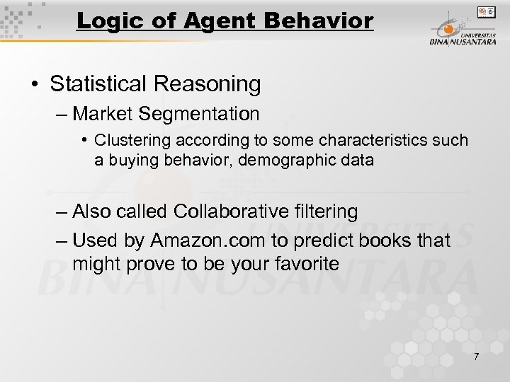 Logic of Agent Behavior • Statistical Reasoning – Market Segmentation • Clustering according to