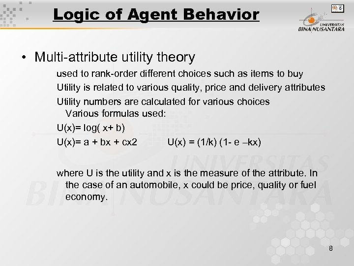 Logic of Agent Behavior • Multi-attribute utility theory used to rank-order different choices such