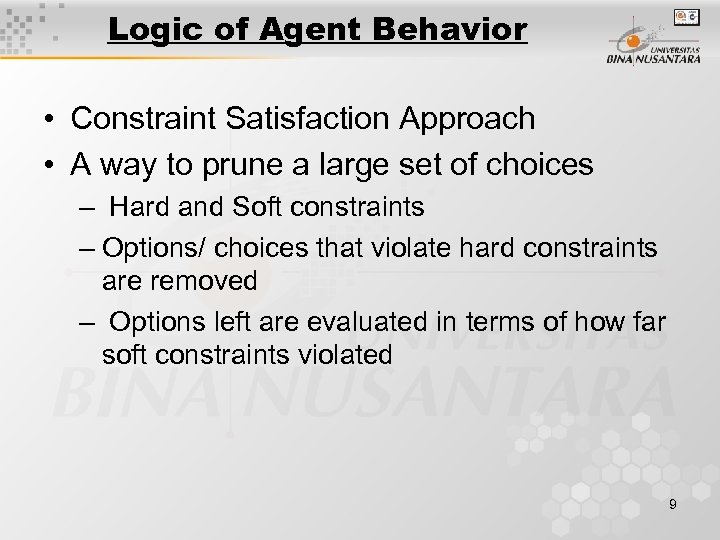 Logic of Agent Behavior • Constraint Satisfaction Approach • A way to prune a