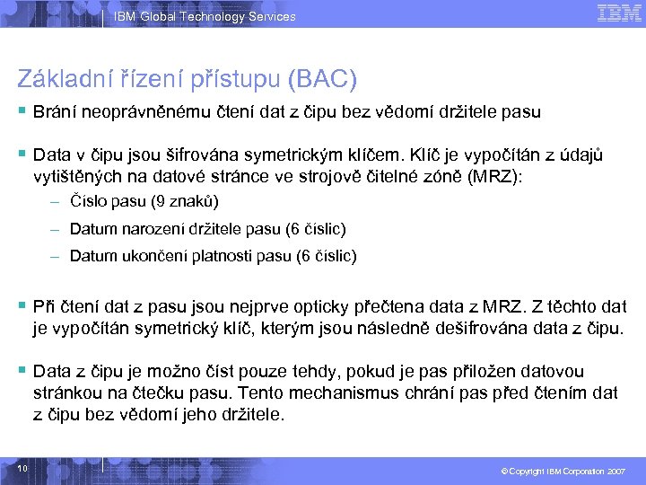IBM Global Technology Services Základní řízení přístupu (BAC) § Brání neoprávněnému čtení dat z