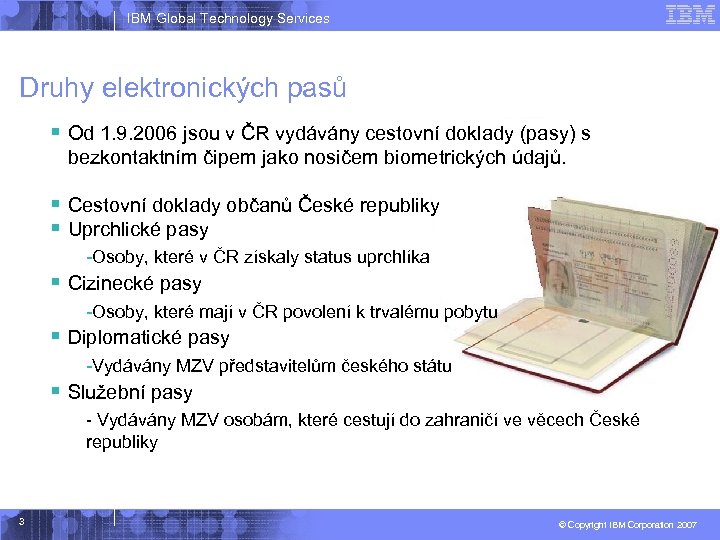 IBM Global Technology Services Druhy elektronických pasů § Od 1. 9. 2006 jsou v