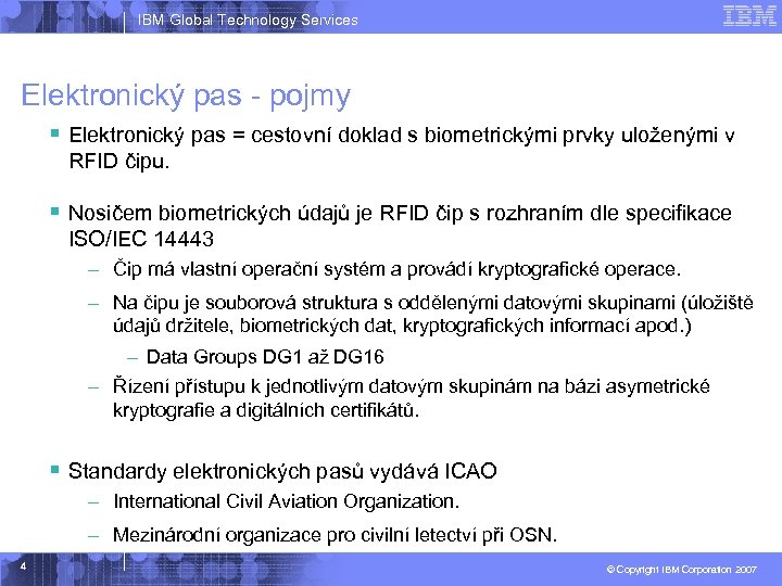 IBM Global Technology Services Elektronický pas - pojmy § Elektronický pas = cestovní doklad