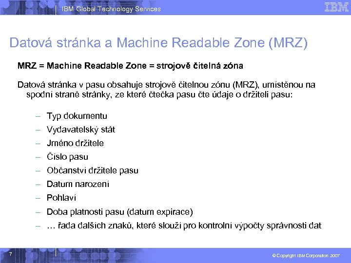 IBM Global Technology Services Datová stránka a Machine Readable Zone (MRZ) MRZ = Machine