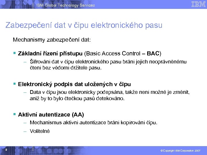 IBM Global Technology Services Zabezpečení dat v čipu elektronického pasu Mechanismy zabezpečení dat: §