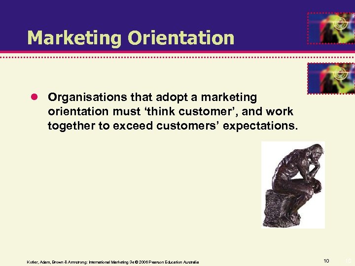 Marketing Orientation Organisations that adopt a marketing orientation must ‘think customer’, and work together