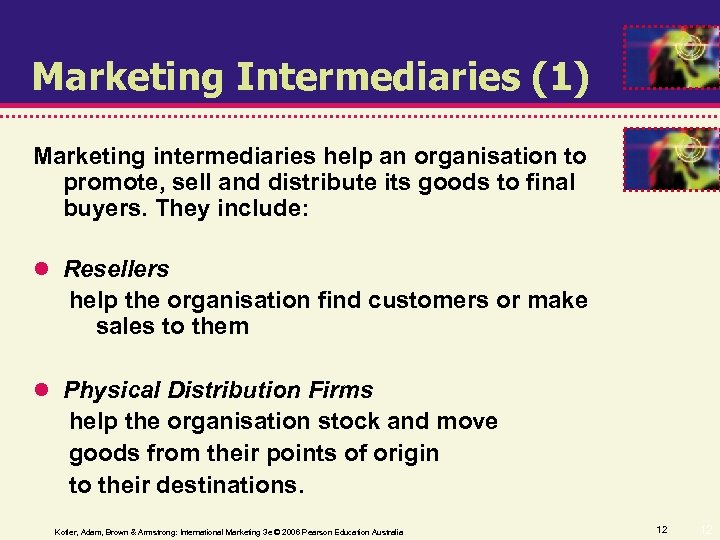 Marketing Intermediaries (1) Marketing intermediaries help an organisation to promote, sell and distribute its