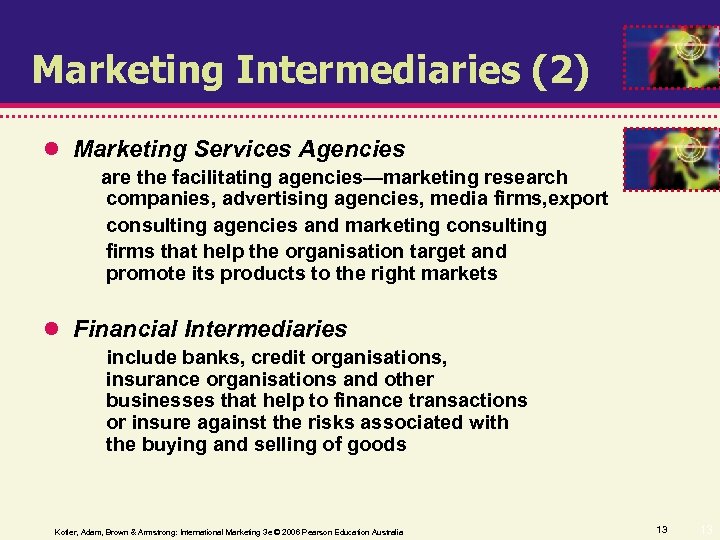 Marketing Intermediaries (2) Marketing Services Agencies are the facilitating agencies—marketing research companies, advertising agencies,