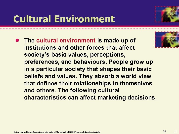 Cultural Environment The cultural environment is made up of institutions and other forces that