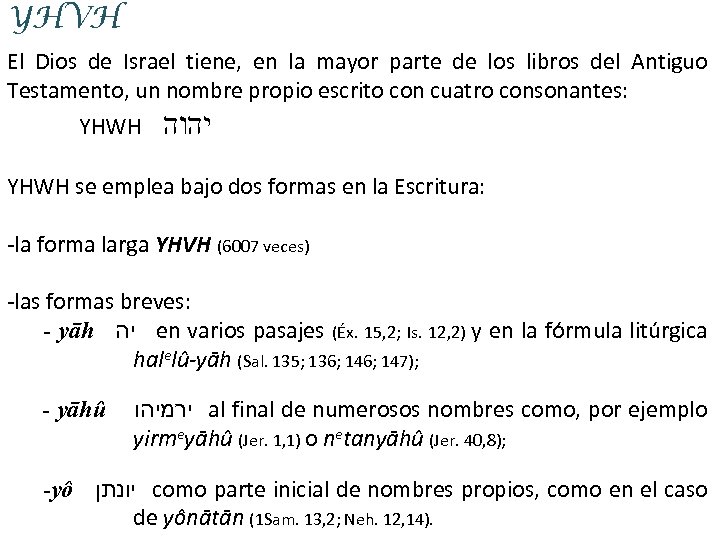 YHVH El Dios de Israel tiene, en la mayor parte de los libros del