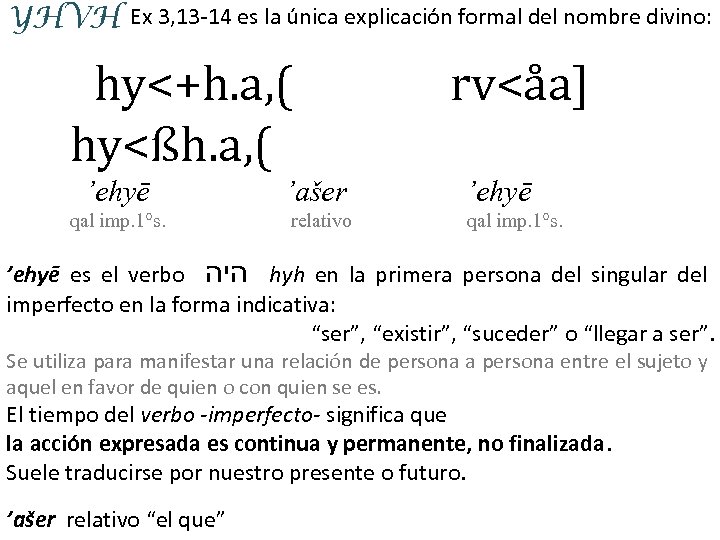 YHVH Ex 3, 13 -14 es la única explicación formal del nombre divino: hy<+h.