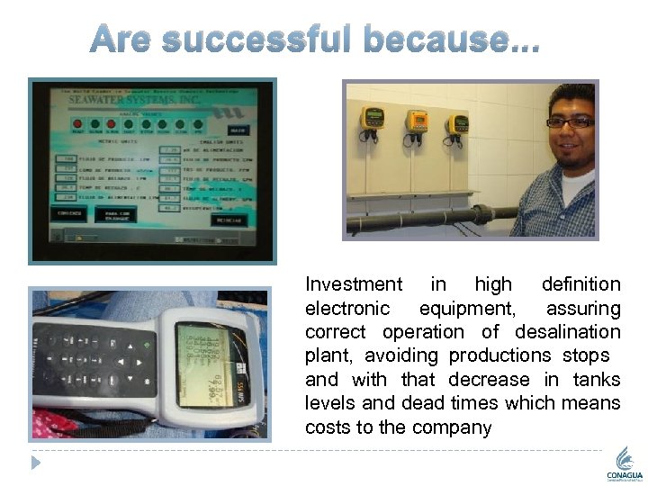 Are successful because. . . Investment in high definition electronic equipment, assuring correct operation