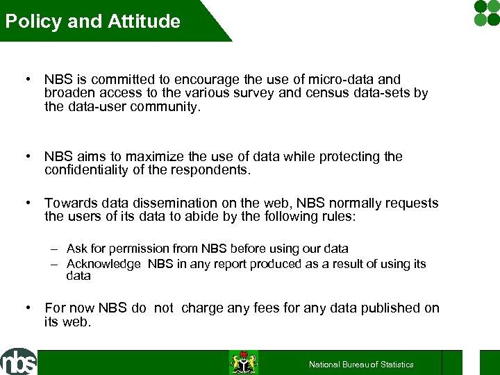Policy and Attitude • NBS is committed to encourage the use of micro-data and