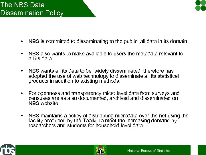 The NBS Data Dissemination Policy • NBS is committed to disseminating to the public