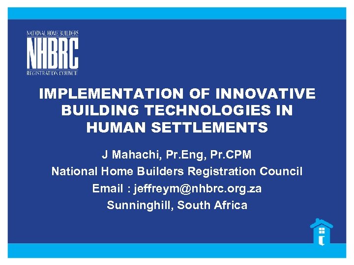 IMPLEMENTATION OF INNOVATIVE BUILDING TECHNOLOGIES IN HUMAN SETTLEMENTS J Mahachi, Pr. Eng, Pr. CPM