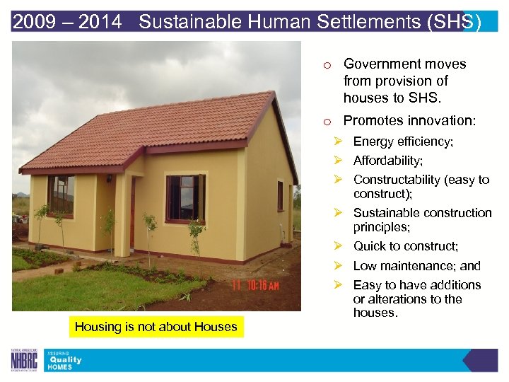 2009 – 2014 Sustainable Human Settlements (SHS) o Government moves from provision of houses