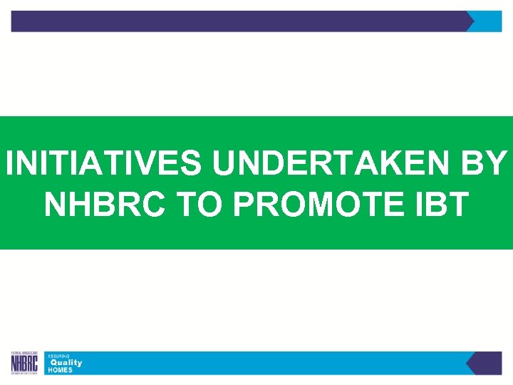 INITIATIVES UNDERTAKEN BY NHBRC TO PROMOTE IBT 