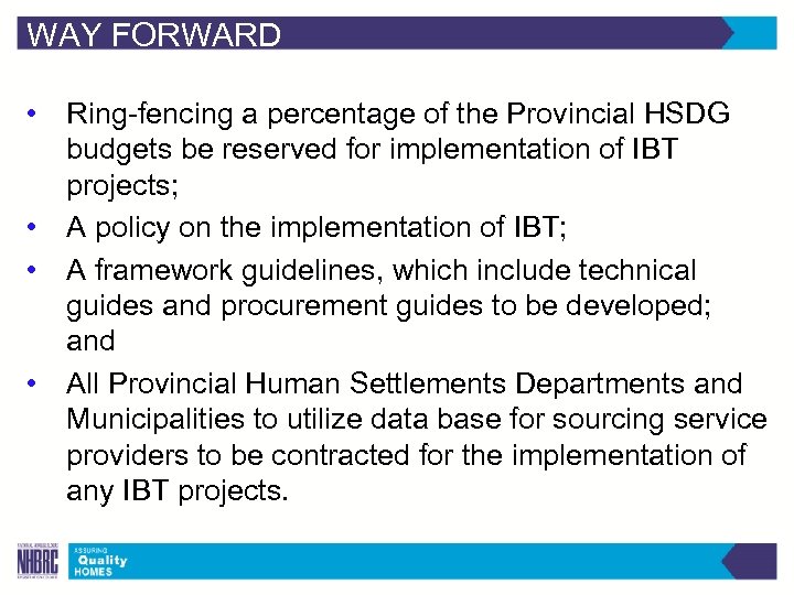 WAY FORWARD • Ring-fencing a percentage of the Provincial HSDG budgets be reserved for