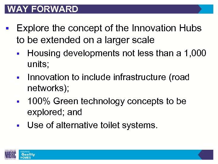 WAY FORWARD § Explore the concept of the Innovation Hubs to be extended on