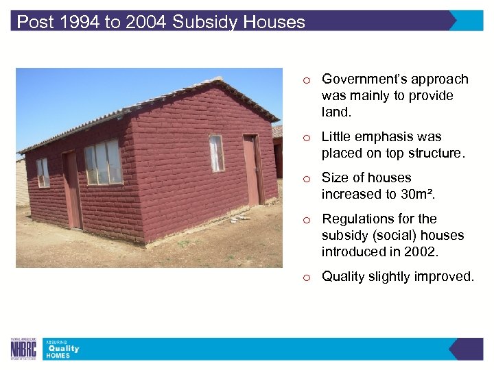 Post 1994 to 2004 Subsidy Houses o Government’s approach was mainly to provide land.