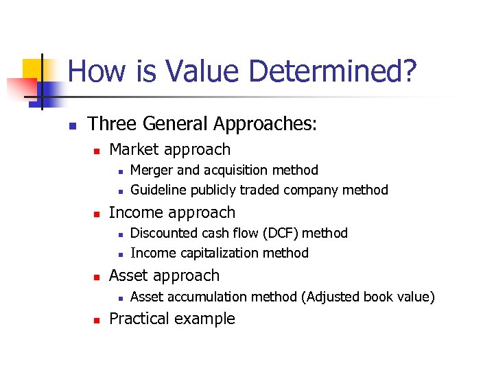 How is Value Determined? n Three General Approaches: n Market approach n n n