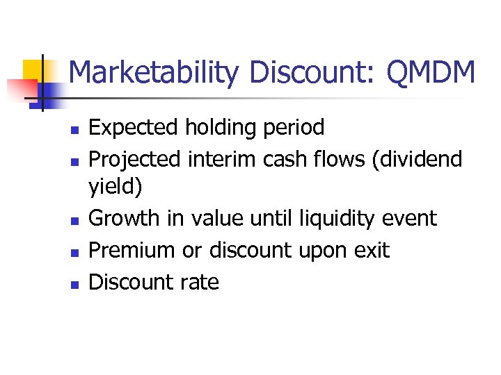 Marketability Discount: QMDM n n n Expected holding period Projected interim cash flows (dividend