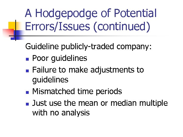 A Hodgepodge of Potential Errors/Issues (continued) Guideline publicly-traded company: n Poor guidelines n Failure