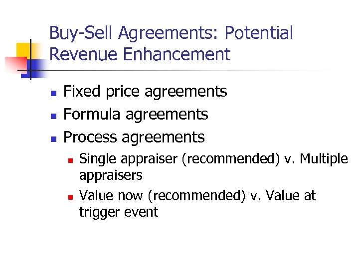 Buy-Sell Agreements: Potential Revenue Enhancement n n n Fixed price agreements Formula agreements Process