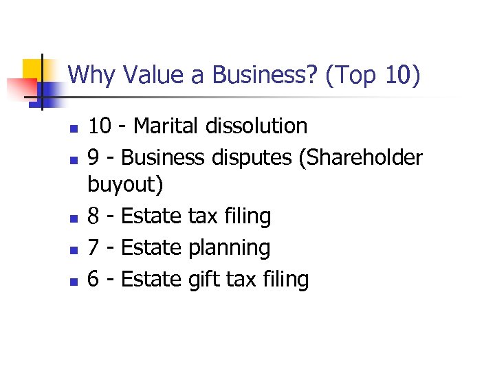 Why Value a Business? (Top 10) n n n 10 - Marital dissolution 9