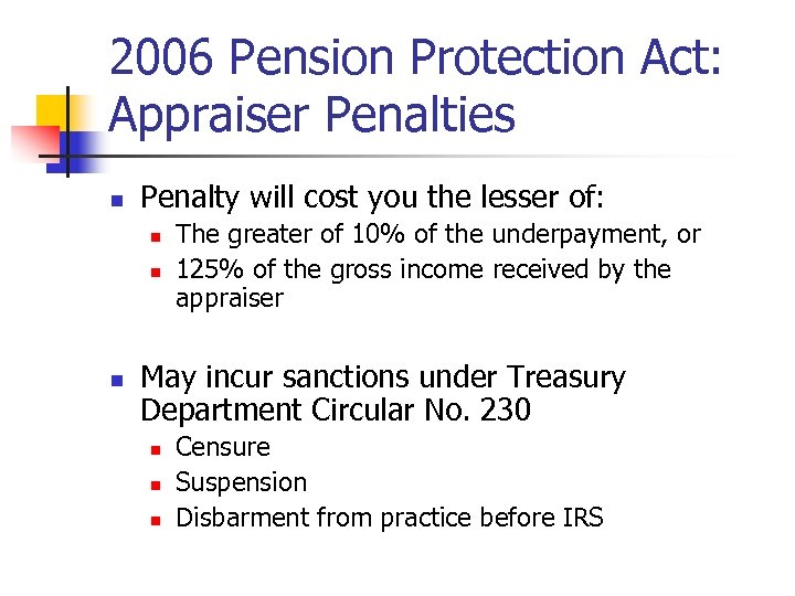 2006 Pension Protection Act: Appraiser Penalties n Penalty will cost you the lesser of: