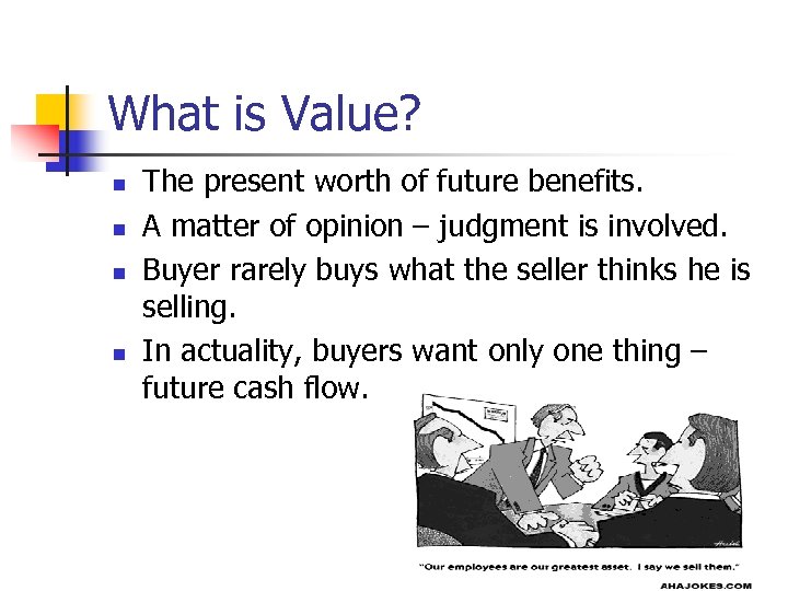 What is Value? n n The present worth of future benefits. A matter of