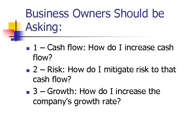 Business Owners Should be Asking: n n n 1 – Cash flow: How do