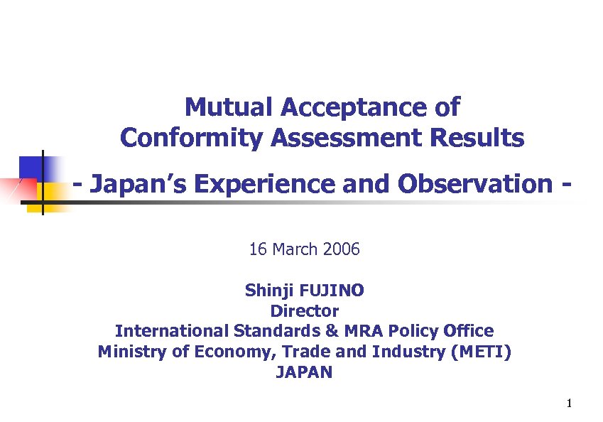 Mutual Acceptance of Conformity Assessment Results - Japan’s Experience and Observation 16 March 2006