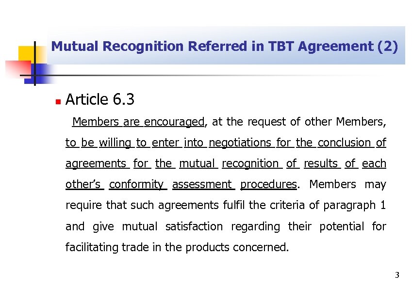 Mutual Recognition Referred in TBT Agreement (2) n Article 6. 3 Members are encouraged,