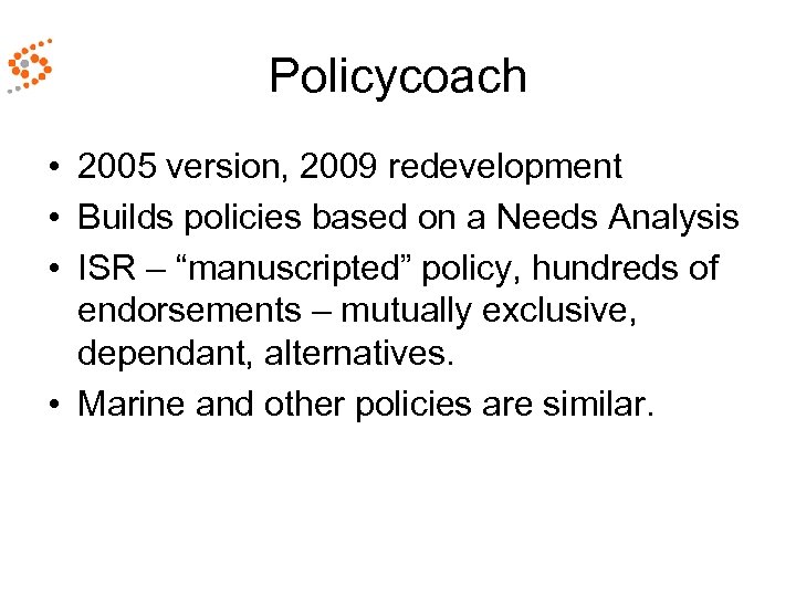 Policycoach • 2005 version, 2009 redevelopment • Builds policies based on a Needs Analysis