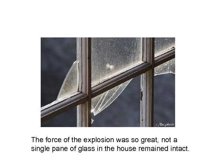 The force of the explosion was so great, not a single pane of glass
