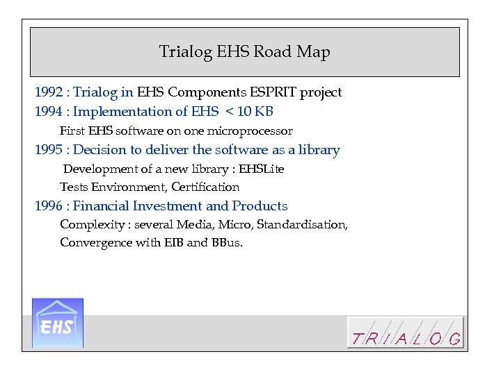 Trialog EHS Road Map 1992 : Trialog in EHS Components ESPRIT project 1994 :