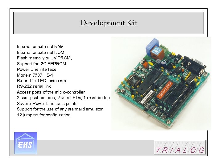 Development Kit Internal or external RAM Internal or external ROM Flash memory or UV