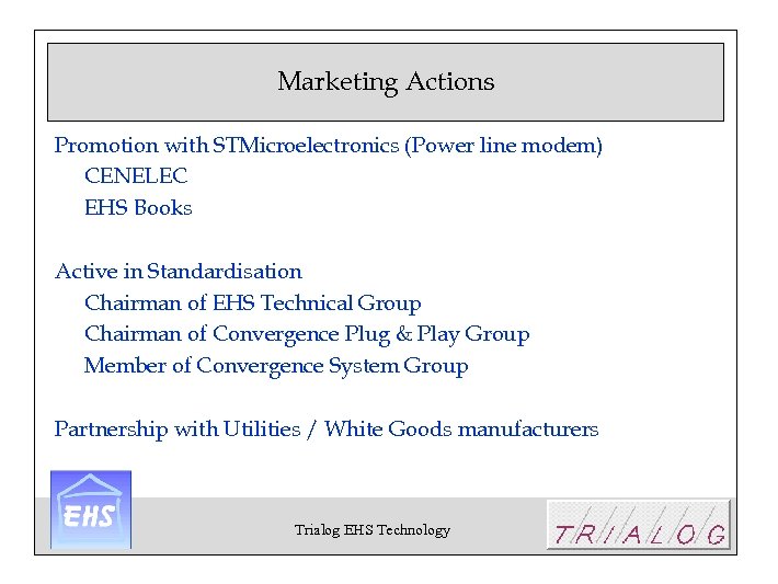 Marketing Actions Promotion with STMicroelectronics (Power line modem) CENELEC EHS Books Active in Standardisation