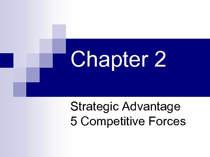 Chapter 2 Strategic Advantage 5 Competitive Forces 