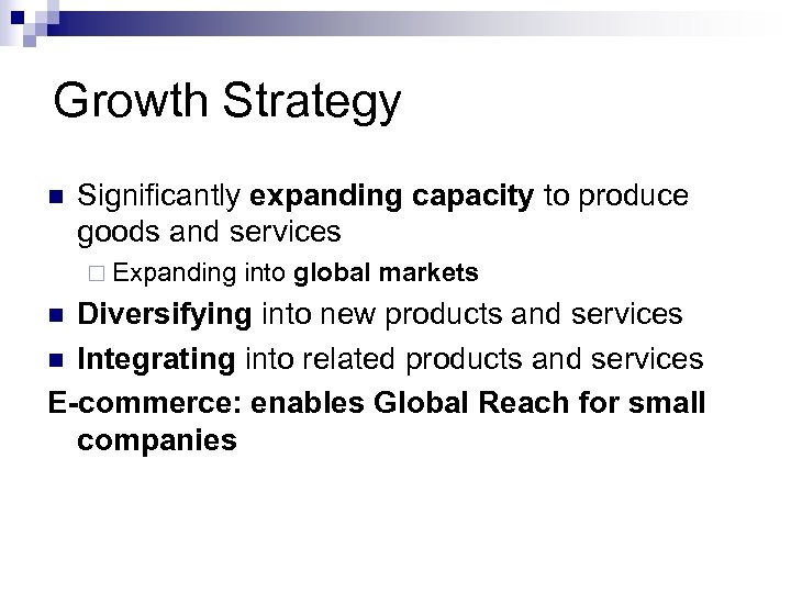 Growth Strategy n Significantly expanding capacity to produce goods and services ¨ Expanding into
