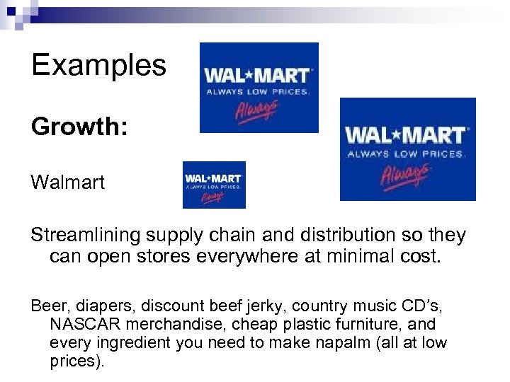 Examples Growth: Walmart Streamlining supply chain and distribution so they can open stores everywhere