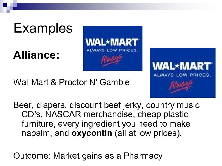 Examples Alliance: Wal-Mart & Proctor N’ Gamble Beer, diapers, discount beef jerky, country music