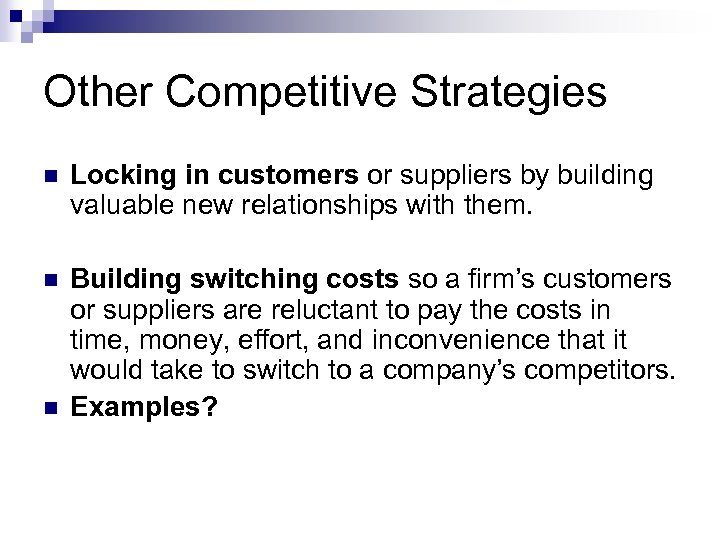 Other Competitive Strategies n Locking in customers or suppliers by building valuable new relationships