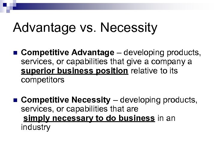Advantage vs. Necessity n Competitive Advantage – developing products, services, or capabilities that give