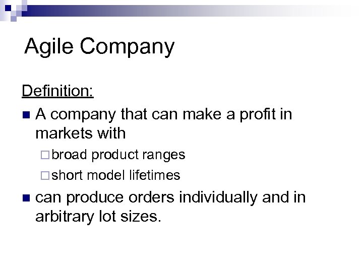Agile Company Definition: n A company that can make a profit in markets with