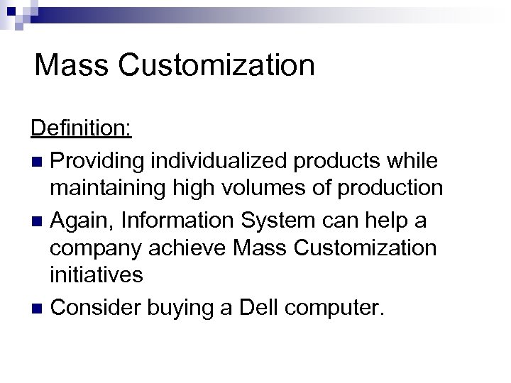 Mass Customization Definition: n Providing individualized products while maintaining high volumes of production n